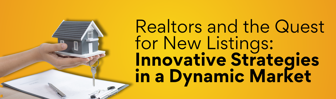 Realtors and the Quest for New Listings: Innovative Strategies in a Dynamic Market