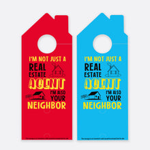 Load image into Gallery viewer, I&#39;m Not Just Real Estate Agent  I&#39;m Also Your  Neighbor | Door Hanger Realtors
